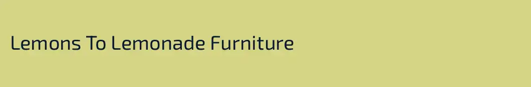Lemons To Lemonade Furniture